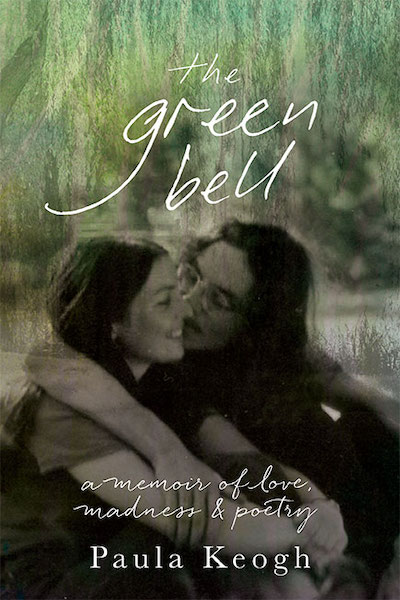 The book cover of the book 'The Green Bell: A Memoir of Love, Madness & Poetry' by Paula Keogh with an image of her younger self and Michael Dransfield sitting on a riverside with his arm around her and kissing her cheek. The image is overlaid with green tones